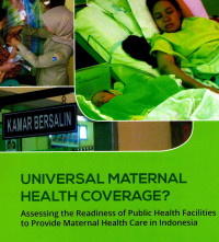 Image of Universal Maternal Health Coverage : Assessing the Readiness of Public Facilities to Provide Maternal Health Care in Indonesia